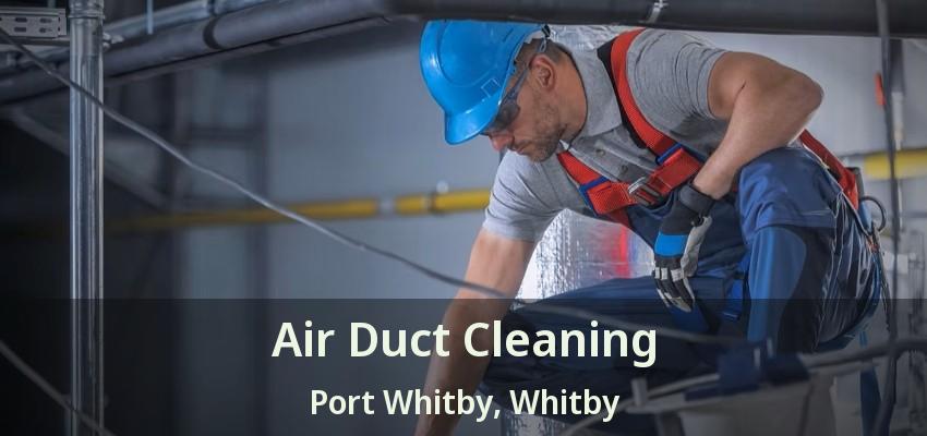 Air Duct Cleaning Port Whitby, Whitby - ON
