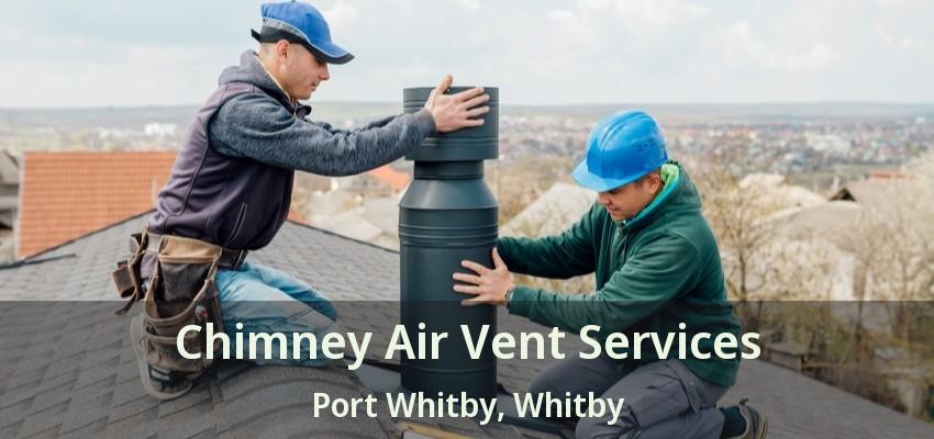 Chimney Air Vent Services Port Whitby, Whitby - ON