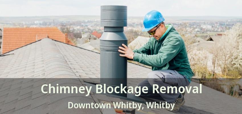 Chimney Blockage Removal Downtown Whitby, Whitby - ON