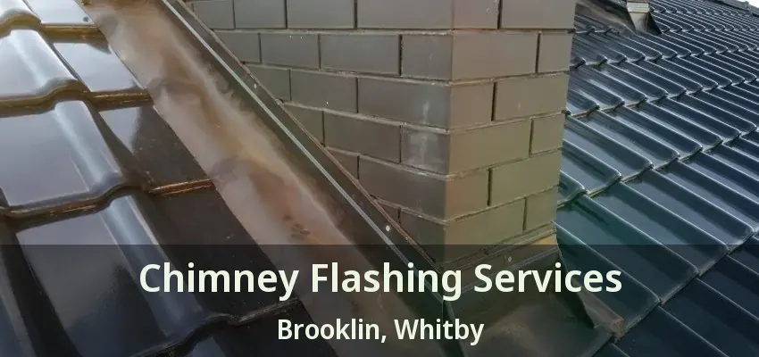 Chimney Flashing Services Brooklin, Whitby - ON
