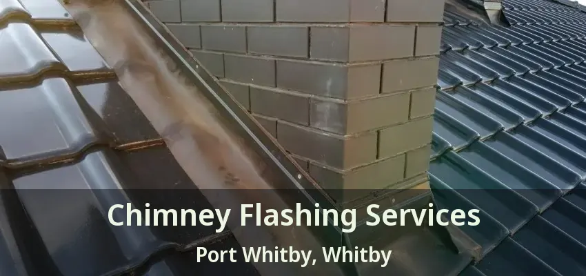 Chimney Flashing Services Port Whitby, Whitby - ON