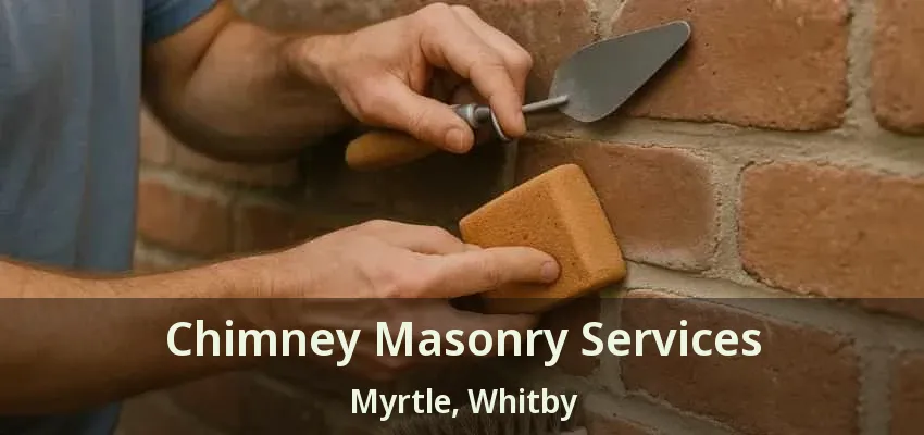 Chimney Masonry Services Myrtle, Whitby - ON