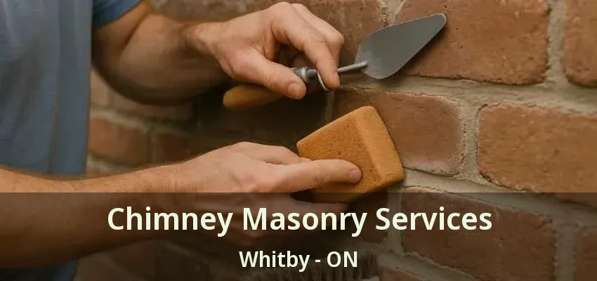 Chimney Masonry Services Whitby - ON