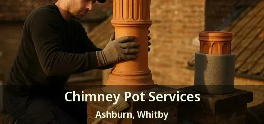 Chimney Pot Services Ashburn, Whitby - ON