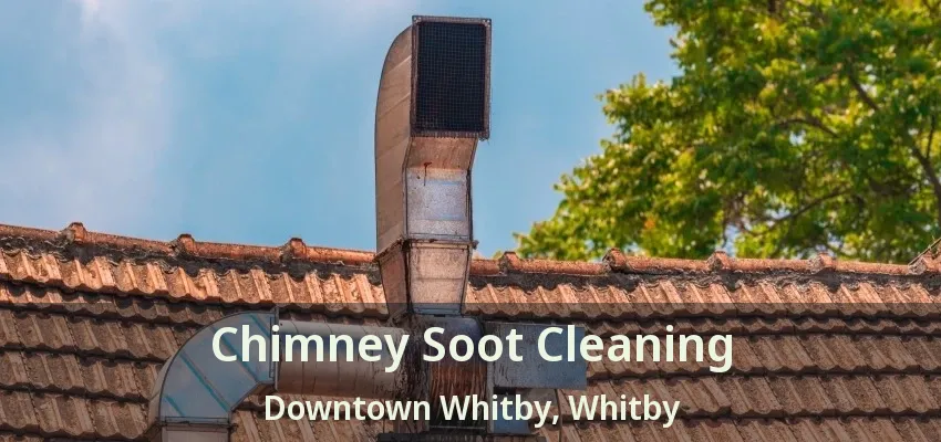 Chimney Soot Cleaning Downtown Whitby, Whitby - ON