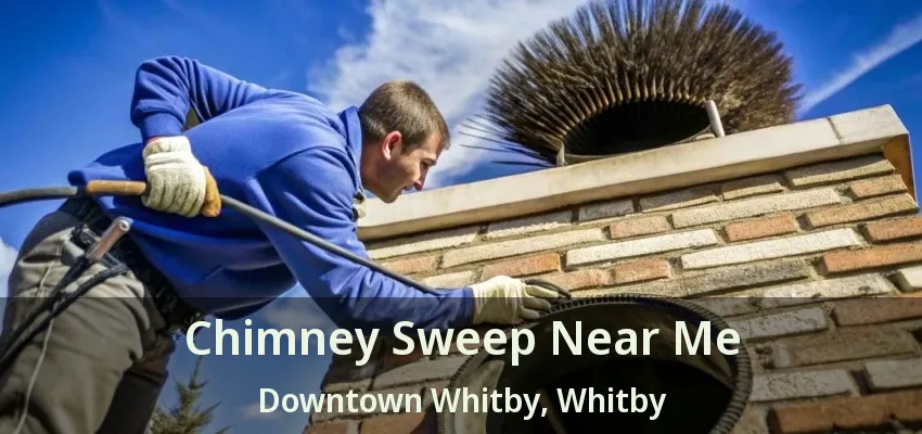 Chimney Sweep Near Me Downtown Whitby, Whitby - ON