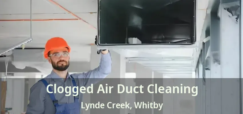 Clogged Air Duct Cleaning Lynde Creek, Whitby - ON