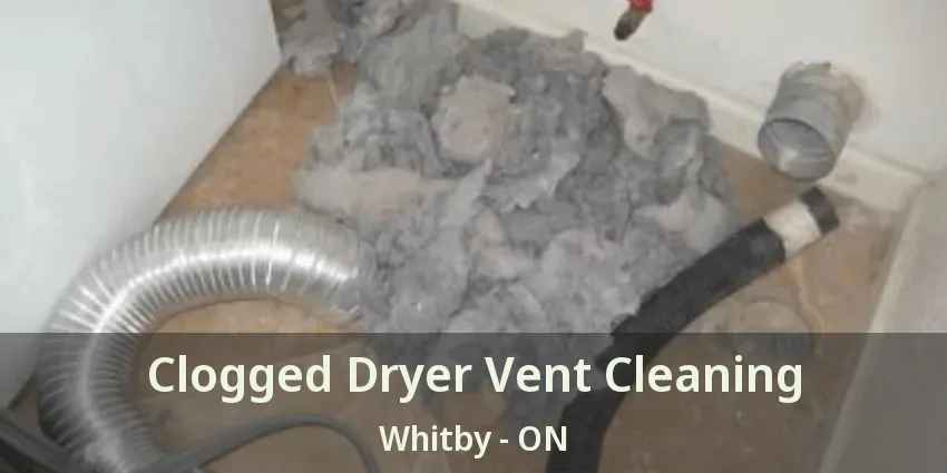 Clogged Dryer Vent Cleaning Whitby - ON