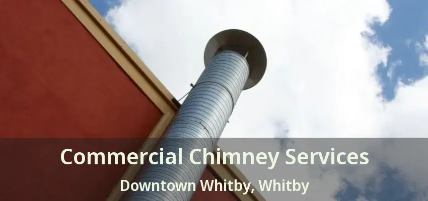 Commercial Chimney Services Downtown Whitby, Whitby - ON