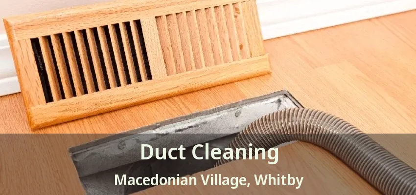 Duct Cleaning Macedonian Village, Whitby - ON