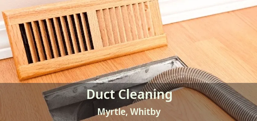 Duct Cleaning Myrtle, Whitby - ON