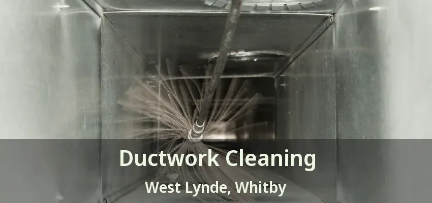 Ductwork Cleaning West Lynde, Whitby - ON
