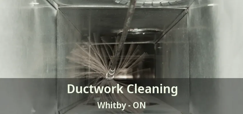 Ductwork Cleaning Whitby - ON