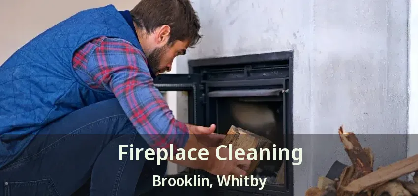 Fireplace Cleaning Brooklin, Whitby - ON
