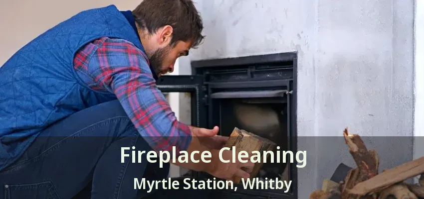 Fireplace Cleaning Myrtle Station, Whitby - ON