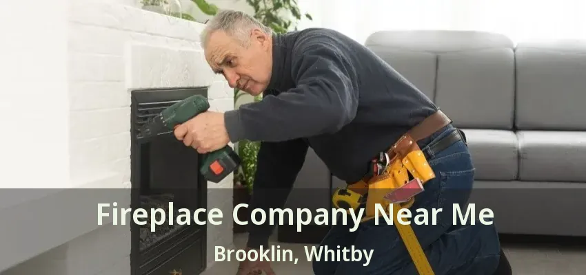 Fireplace Company Near Me Brooklin, Whitby - ON