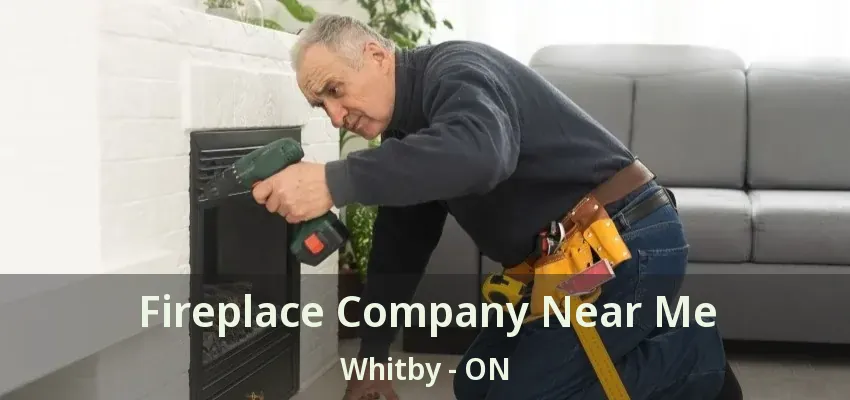 Fireplace Company Near Me Whitby - ON