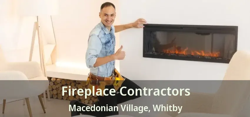 Fireplace Contractors Macedonian Village, Whitby - ON