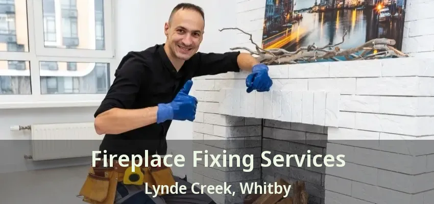 Fireplace Fixing Services Lynde Creek, Whitby - ON