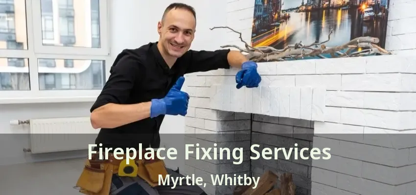 Fireplace Fixing Services Myrtle, Whitby - ON