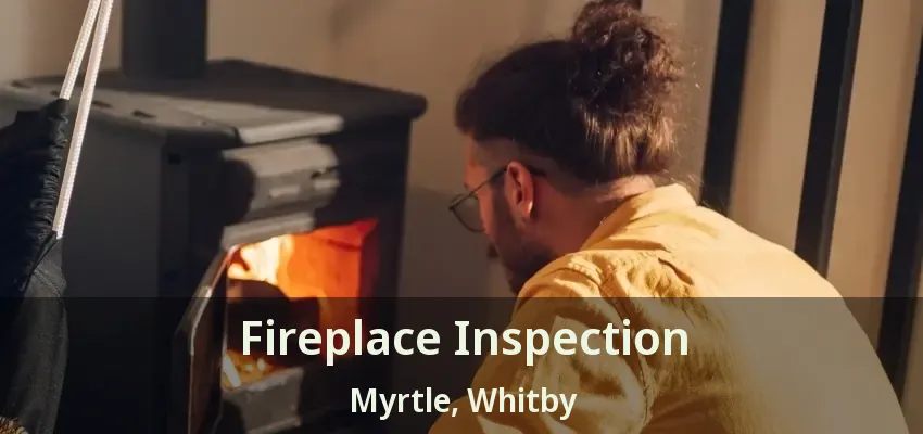 Fireplace Inspection Myrtle, Whitby - ON
