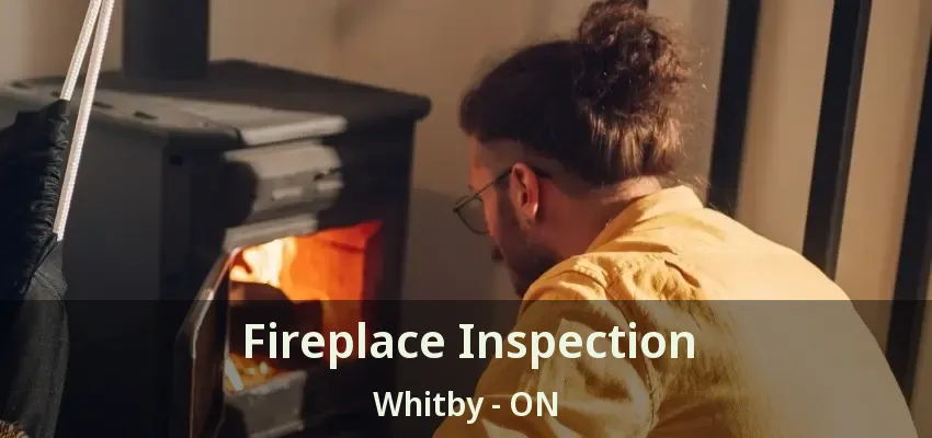 Fireplace Inspection Whitby - ON