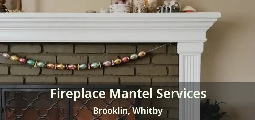 Fireplace Mantel Services Brooklin, Whitby - ON