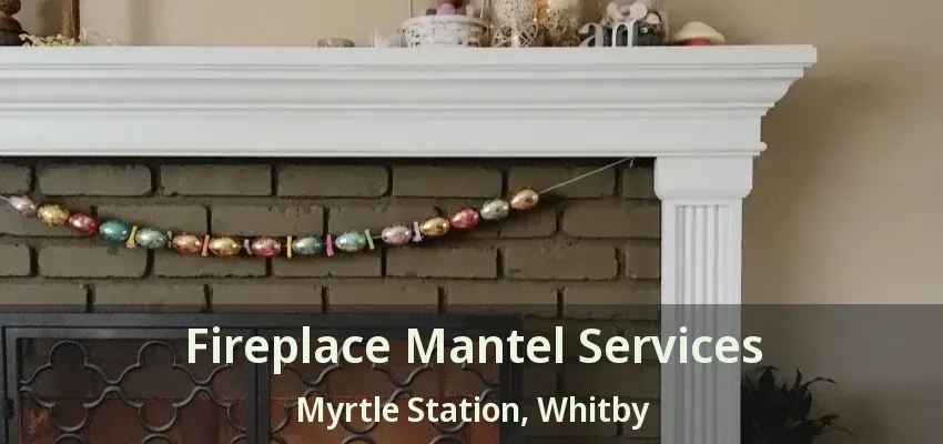 Fireplace Mantel Services Myrtle Station, Whitby - ON