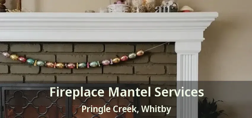 Fireplace Mantel Services Pringle Creek, Whitby - ON