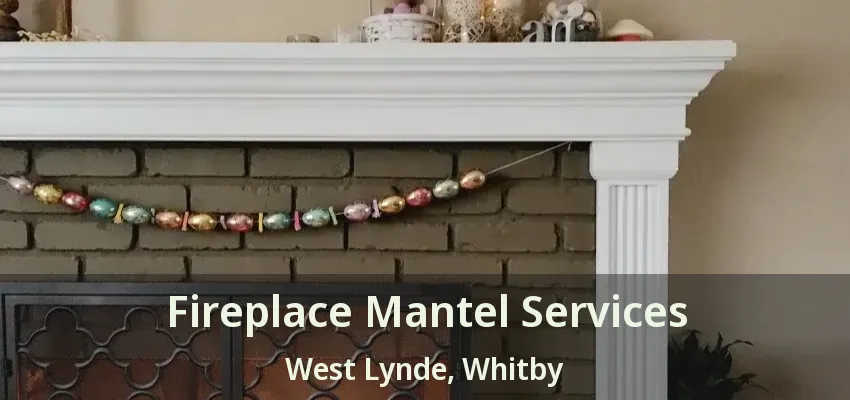 Fireplace Mantel Services West Lynde, Whitby - ON