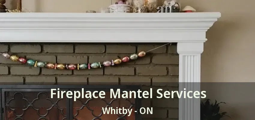 Fireplace Mantel Services Whitby - ON