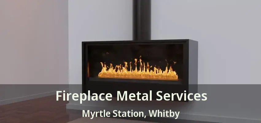 Fireplace Metal Services Myrtle Station, Whitby - ON