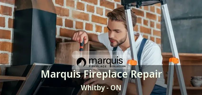 Marquis Fireplace Repair Whitby - ON