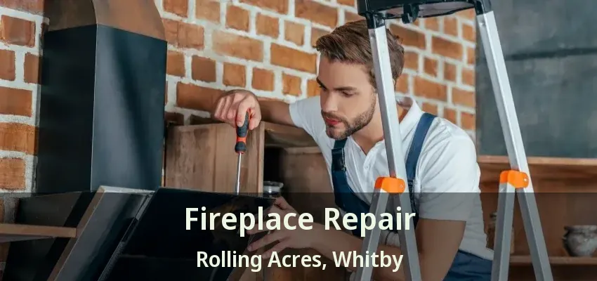 Fireplace Repair Rolling Acres, Whitby - ON