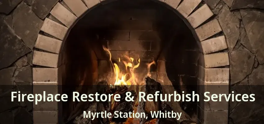 Fireplace Restore & Refurbish Services Myrtle Station, Whitby - ON