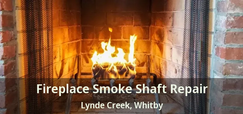 Fireplace Smoke Shaft Repair Lynde Creek, Whitby - ON