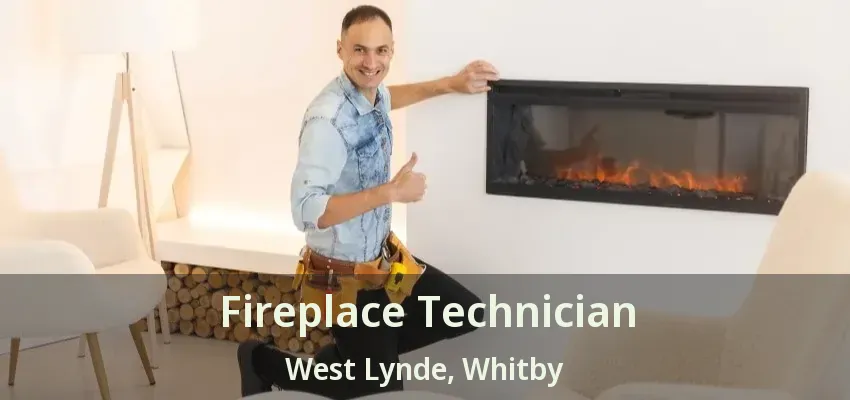 Fireplace Technician West Lynde, Whitby - ON