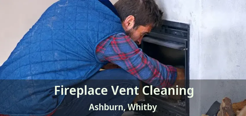 Fireplace Vent Cleaning Ashburn, Whitby - ON