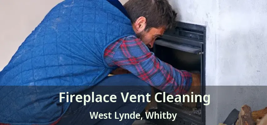 Fireplace Vent Cleaning West Lynde, Whitby - ON