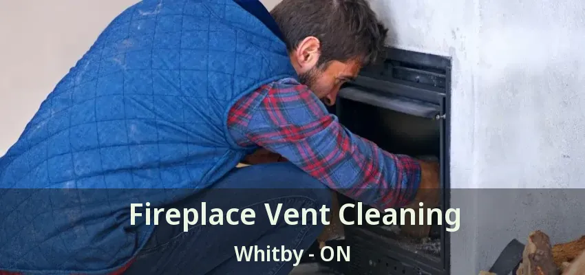 Fireplace Vent Cleaning Whitby - ON