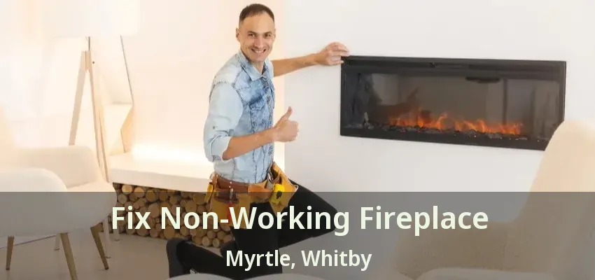 Fix Non-Working Fireplace Myrtle, Whitby - ON