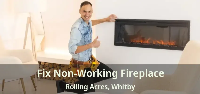 Fix Non-Working Fireplace Rolling Acres, Whitby - ON
