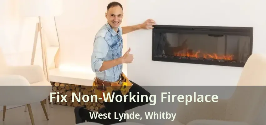 Fix Non-Working Fireplace West Lynde, Whitby - ON