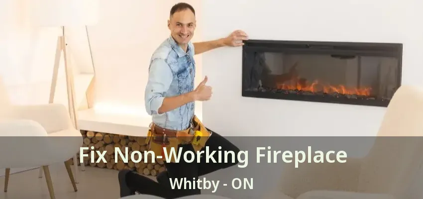 Fix Non-Working Fireplace Whitby - ON