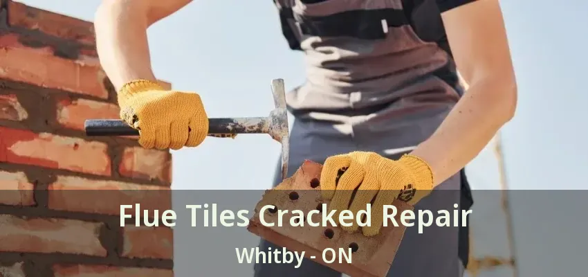 Flue Tiles Cracked Repair Whitby - ON