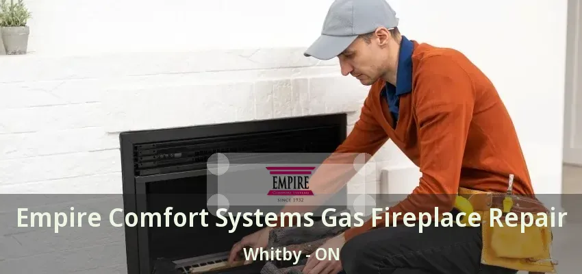 Empire Comfort Systems Gas Fireplace Repair Whitby - ON