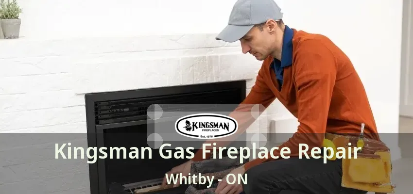 Kingsman Gas Fireplace Repair Whitby - ON