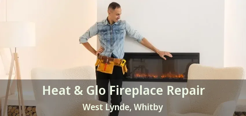 Heat & Glo Fireplace Repair West Lynde, Whitby - ON Heat & Glo Fireplace Repair West Lynde, Whitby - ON