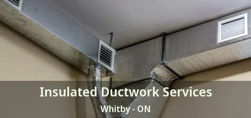 Insulated Ductwork Services Whitby - ON