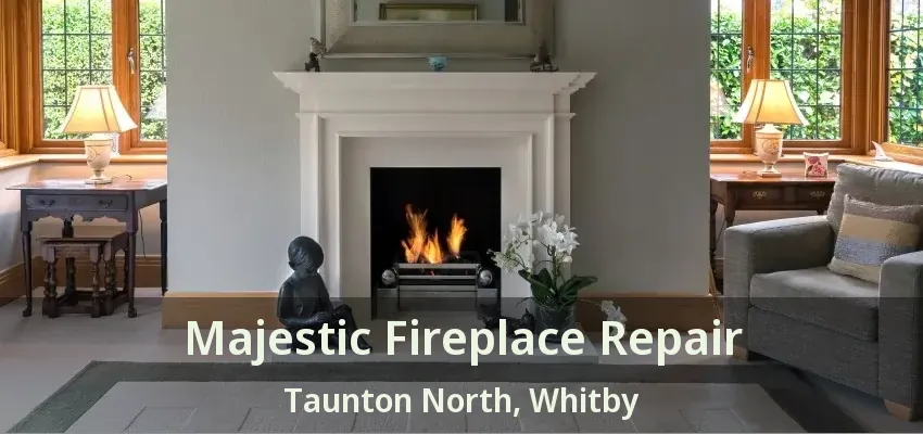 Majestic Fireplace Repair Taunton North, Whitby - ON